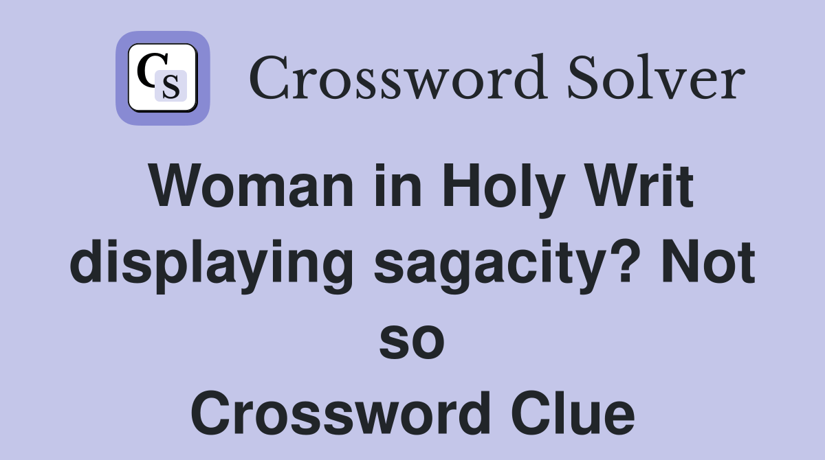 Woman in Holy Writ displaying sagacity? Not so Crossword Clue Answers